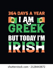 364 days a year, I am Greek but i am Irish