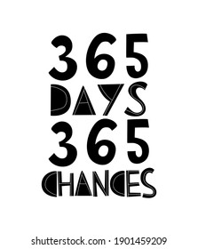 365 days 365 chances hand drawn typography poster. Motivational quote. Inspirational saying card. New opportunities to change life. Lettering design for notebook, calendar, banner, t-shirt, handbag.