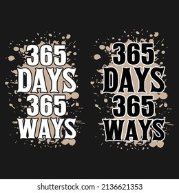 365 Days 365 Ways Custom Typography T-Shirt Design 