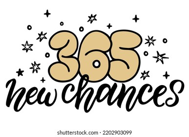 365 new chances. Handwritten quote. Modern calligraphy illustration. Typography lettering for t-shirt