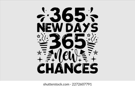 365 new days 365 new chances- Happy New Year t shirt Design, Handmade calligraphy vector illustration, stationary for prints on svg and bags, posters svg