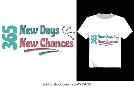 365 New Days 365 New Chances New Year T-Shirt Vector Design, 2024 Happy New Year Tshirt Quote Design, 