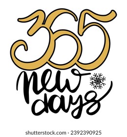 365 new days lettering vector isolated. New Year celebration, greeting card design element. Handwritten text, happy new year calligraphy.