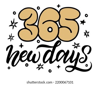 365 New Days Quotes. Hand-drawn quote. Creative lettering illustration. New Year lettering quotes for printable poster, tote bag, mugs, t-shirt design. 