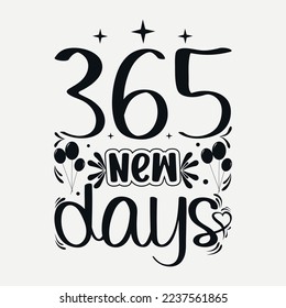 365 new days svg quotes desig, Happy new year 2023 svg design, new year tshirt Design, new year quote with typography for t-shirt, card, mug etc