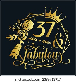 37 and fabulous, 37th Birthday, 37 Fabulous Cut File, 37 Birthday t-shirt , 37th Birthday Gift , 37 Golden Birthday t-shirt design