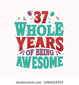 37 whole years of being awesome. 37th birthday, 37th anniversary lettering