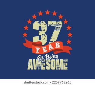 37 year of being awesome, design for celebrations, anniversaries, birthdays, can be used for digital t-shirt screen printing, etc