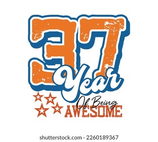37 year of being awesome, design for celebrations, anniversaries, birthdays, t-shirt screen printing