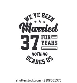 37th anniversary celebration. We've been Married for 37 years, nothing scares us