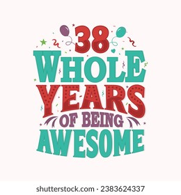 38 whole years of being awesome. 38th birthday, 38th anniversary lettering