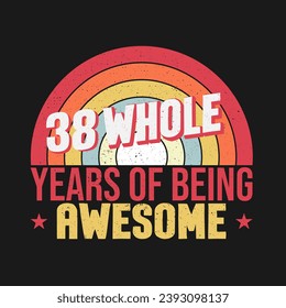 38 whole years of being awesome. 38th birthday, 38th Wedding Anniversary lettering