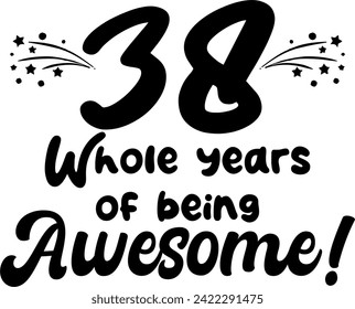 38 whole years of being awesome, vector file, typography