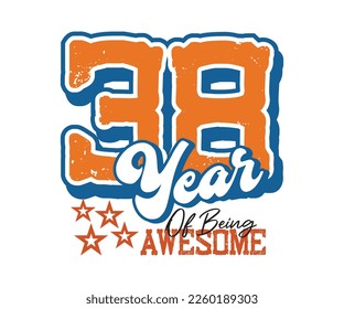 38 year of being awesome, design for celebrations, anniversaries, birthdays, t-shirt screen printing