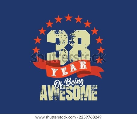 38 year of being awesome, design for celebrations, anniversaries, birthdays, can be used for digital t-shirt screen printing, etc