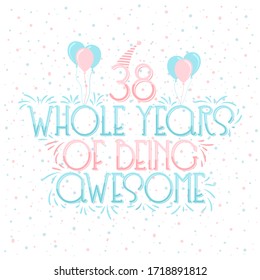 38 years Birthday & 38 years Anniversary Typography Design, 38 Whole Years Of Being Awesome.