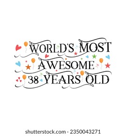 38 years birthday typography design, World's most awesome 38 years old.
T-Shirt Design Vector. Retro Vintage 38 Years Birthday Celebration Poster Design.