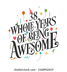 38th Birthday And 38th Anniversary Typography Design - 38 Whole Years Of Being Awesome.