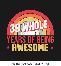 39 whole years of being awesome. 39th birthday, 39th Wedding Anniversary lettering