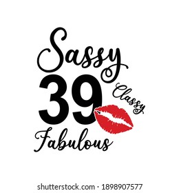 39 year Sassy classy fabulous Text on White Background, Invitation or Poster Template, Vector Graphic for Banners, Flyers or Social Media Use,EPS.10