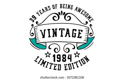 39 Years of Being Awesome Vintage Limited Edition 1984 Graphic. It's able to print on T-shirt, mug, sticker, gift card, hoodie, wallpaper, hat and much more.