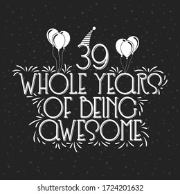 39 years Birthday And 39 years Anniversary Typography Design, 39 Whole Years Of Being Awesome.