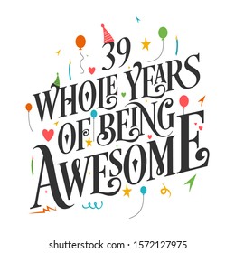 39th Birthday And 39th Anniversary Typography Design - 39 Whole Years Of Being Awesome.