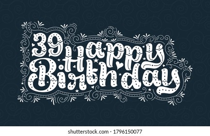 39th Happy Birthday lettering, 39 years Birthday beautiful typography design with dots, lines, and leaves.