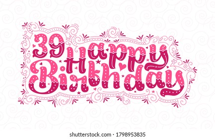 39th Happy Birthday lettering, 39 years Birthday beautiful typography design with pink dots, lines, and leaves.