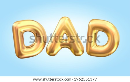 3d balloon typeface design. Gold capital letters of dad written in realistic balloons