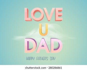 3D colorful text Love U Dad in cloudy sky for Happy Father's Day celebration.