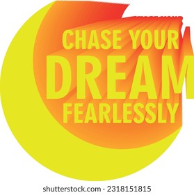 3D design motivation quote - chase your dream fearlessly
