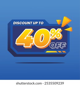 3D discount banner with bold 'Discount Up to 40% Off' text in vibrant yellow on a blue background. Orange graphic accents add a dynamic touch to capture attention.