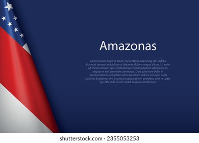 3d flag Amazonas, state of Brazil, isolated on background with copyspace