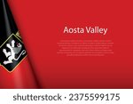 3d flag Aosta Valley, region of Italy, isolated on background with copyspace