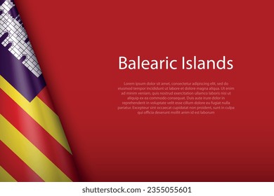 3d flag Balearic Islands, community of Spain, isolated on background with copyspace