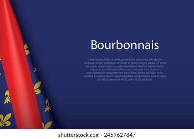 3d flag Bourbonnais, historical province of France, isolated on background with copyspace