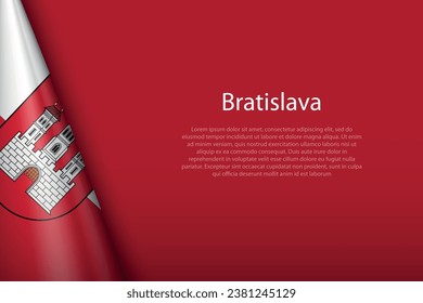 3d flag of Bratislava, is a city of Slovakia, isolated on background with copyspace