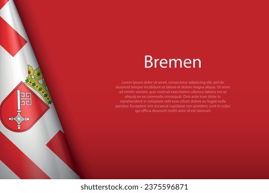 3d flag Bremen, state of Germany, isolated on background with copyspace