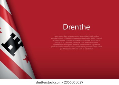 3d flag Drenthe, state of Netherlands, isolated on background with copyspace