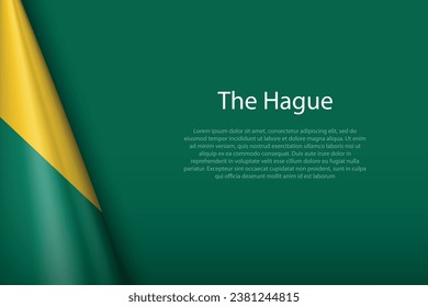 3d flag of The Hague, is a city of Netherlands, isolated on background with copyspace