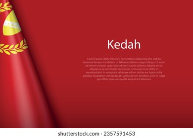 3d flag Kedah, state of Malaysia, isolated on background with copyspace