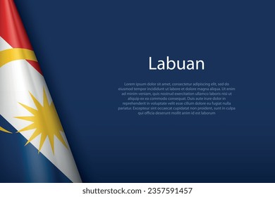 3d flag Labuan, state of Malaysia, isolated on background with copyspace