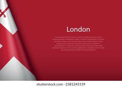 3d-Flagge von London, ist eine Stadt des Vereinigten Königreichs, einzeln auf Hintergrund mit Kopienraum