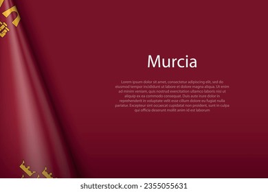 3d flag Murcia, community of Spain, isolated on background with copyspace