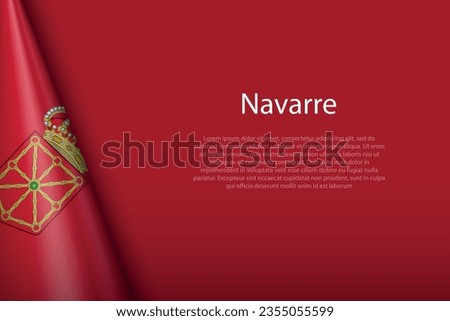 3d flag Navarre, community of Spain, isolated on background with copyspace