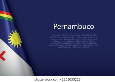 3d flag Pernambuco, state of Brazil, isolated on background with copyspace