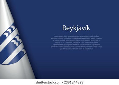 3d flag of Reykjavik, is a city of Iceland, isolated on background with copyspace