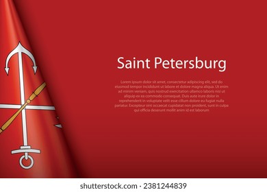 3d flag of Saint Petersburg, is a city of Russia, isolated on background with copyspace