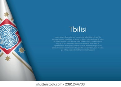 3d flag of Tbilisi, is a city of Georgia, isolated on background with copyspace